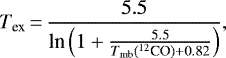 \begin{equation*} T_{\textrm{ex}}\,{=}\,\frac{5.5}{\textrm{ln}\left(1+\frac{5.5}{T_{\textrm{mb}}(^{12}\textrm{CO})+0.82}\right)},\end{equation*}