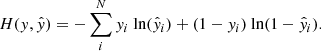 $$ \begin{aligned} H(y,\hat{y})=-\sum _i^{N} y_i \text{ ln}(\hat{y}_i)+(1-y_i)\text{ ln}(1-\hat{y}_i). \end{aligned} $$
