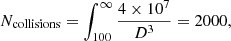 $$ \begin{aligned} N_{\rm collisions}=\int ^{\infty }_{100}\frac{4\times 10^7}{D^3}=2000, \end{aligned} $$