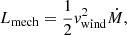 $$ \begin{aligned} L_\mathrm{mech} = \frac{1}{2} { v}_\mathrm{wind} ^{2} \dot{M}, \end{aligned} $$