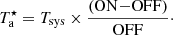 $$ \begin{aligned} T_{\rm a}^{\star }=T_{\rm sys} \times \frac{(\mathrm{ON} {-}\mathrm{OFF} )}{\mathrm{OFF} }\cdot \end{aligned} $$