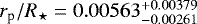 $ r_{\textrm{p}}/R_{\star} = 0.00563^{&#x002B;0.00379}_{-0.00261}$