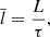 $$ \begin{aligned} \overline{l} = \frac{L}{\tau }, \end{aligned} $$