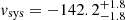 $ v_{\mathrm{sys}} = -142.2^{+1.8}_{-1.8} $