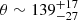 $ \theta \sim139_{-27}^{+17} $