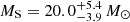 $ M_{\mathrm{S}} = 20.0_{- 3.9}^{+ 5.4}\,M_{\odot} $
