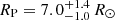 $ R_{\mathrm{P}} = 7.0_{-1.0}^{+1.4}\,R_{\odot} $