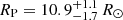 $ R_{\mathrm{P}}=10.9_{- 1.7}^{+ 1.1}\,R_{\odot} $