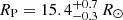 $ R_{\mathrm{P}} = 15.4_{- 0.3}^{+ 0.7}\,R_{\odot} $