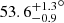 $ {53.6_{-0.9}^{+1.3}}^{\circ} $