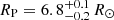 $ R_{\mathrm{P}} = 6.8_{-0.2}^{+0.1}\,R_{\odot} $