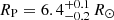 $ R_{\mathrm{P}} = 6.4_{-0.2}^{+0.1}\,R_{\odot} $