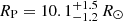 $ R_{\mathrm{P}}=10.1_{- 1.2}^{+ 1.5}\,R_{\odot} $