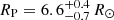 $ R_{\mathrm{P}} = 6.6_{-0.7}^{+0.4}\,R_{\odot} $