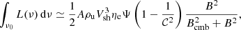 $$ \begin{aligned} \int _{\nu _0} L(\nu )\,\mathrm{d}\nu \simeq \frac{1}{2} A \rho _{\rm u} V_{\rm sh}^3 \eta _{\rm e} \Psi \left( 1 - \frac{1}{\mathcal{C} ^2} \right) {\frac{ B^2 }{B_{\rm cmb}^2 + B^2}},\end{aligned} $$