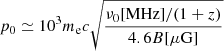$ p_0 \simeq 10^3 m_{\mathrm{e}} c \sqrt{\frac{\nu_0 {[\rm MHz]}/(1+z)}{4.6 B[\rm \mu G]}} $