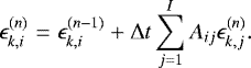 \begin{eqnarray*} \epsilon_{k,i}^{(n)} &=& \epsilon_{k,i}^{(n-1)} &#x002B; \Delta t \sum\limits_{j=1}^{I} A_{ij}\epsilon_{k,j}^{(n)}. \end{eqnarray*}