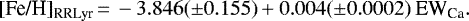 \begin{equation*}[\text{Fe/H}]_{\textrm{RRLyr}} \,{=}\, -3.846 (\pm 0.155) &#x002B; 0.004 (\pm 0.0002) \text{ EW}_{\textrm{Ca}}. \end{equation*}