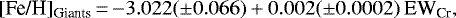 \begin{equation*}[\text{Fe/H}]_{\textrm{Giants}} \,{=}\, {-}3.022 (\pm 0.066) &#x002B; 0.002 (\pm 0.0002) \text{ EW}_{\textrm{Cr}} ,\end{equation*}
