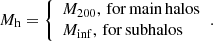 $$ \begin{aligned} M_{\rm h}= {\left\{ \begin{array}{ll} M_{200},\, \mathrm {for\, main\, halos} \\ M_{\rm inf},\, \mathrm {for \, subhalos} \end{array}\right.}. \end{aligned} $$