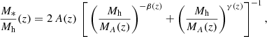 $$ \begin{aligned} \frac{M_*}{M_{\rm h}}(z)=2\,A(z)\, \left[\,\left(\frac{M_{\rm h}}{M_A(z)}\right)^{-\beta (z)}+\left(\frac{M_{\rm h}}{M_A(z)}\right)^{\gamma (z)}\right]^{-1}, \end{aligned} $$