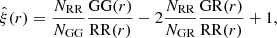 $$ \begin{aligned} \hat{\xi }(r) = \frac{N_{\rm RR}}{N_{\rm GG}} \frac{\mathrm{GG}(r)}{\mathrm{RR}(r)} -2 \frac{N_{\rm RR}}{N_{\rm GR}} \frac{\mathrm{GR}(r)}{\mathrm{RR}(r)} +1, \end{aligned} $$