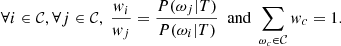 $$ \begin{aligned} \forall i \in \mathcal{C} , \forall j \in \mathcal{C} ,\ \frac{{ w}_i}{{ w}_j} = \frac{P(\omega _j|T)}{P(\omega _i|T)}\mathrm{\ \ and\ }\sum \limits _{\omega _c \in \mathcal{C} } { w}_c = 1. \end{aligned} $$