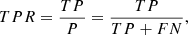 $$ \begin{aligned} {TPR}&= \frac{{TP}}{P} = \frac{{TP}}{{TP+FN}}, \end{aligned} $$