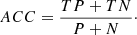 $$ \begin{aligned} {ACC} = \frac{{TP+TN}}{P+N}\cdot \end{aligned} $$