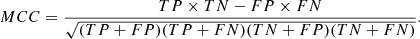 $$ \begin{aligned}&{MCC} = \frac{ {TP} \times {TN - FP \times FN }}{\sqrt{ ({TP + FP}) ( {TP + FN} ) ( {TN + FP} ) ( {TN + FN} ) } }. \end{aligned} $$