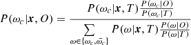 $$ \begin{aligned} P(\omega _c|\boldsymbol{x},O)&= \frac{P(\omega _c|\boldsymbol{x},T) \frac{P(\omega _c|O)}{P(\omega _c|T)}}{\sum \limits _{\omega \in \{\omega _c,\bar{\omega _c}\}} P(\omega |\boldsymbol{x},T) \frac{P(\omega |O)}{P(\omega |T)}} \end{aligned} $$
