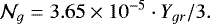 \begin{equation*} \mathcal{N}_g = 3.65\times 10^{-5} \cdot Y_{gr} /3. \end{equation*}