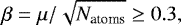 \begin{equation*} \beta = \mu /\sqrt{N_{\textrm{atoms}}} \geq 0.3, \end{equation*}