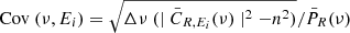 $ \mathrm{Cov}\ (\nu,E_i)=\sqrt{\Delta\nu\ (\mid \bar{C}_{R,E_i}(\nu)\mid^2-n^2)}/\bar{P}_{R}(\nu) $