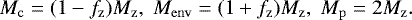 \begin{equation*} M_{\mathrm{c}} = (1-f_{\mathrm{z}}) M_{\mathrm{z}}, \; M_{\mathrm{env}} = (1&#x002B;f_{\mathrm{z}}) M_{\mathrm{z}}, \; M_{\mathrm{p}} = 2 M_{\mathrm{z}}. \end{equation*}