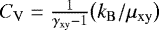 $C_{\mathrm{V}} = \frac{1}{\gamma_{\mathrm{xy}}-1} \big(k_{\mathrm{B}}/\mu_{\mathrm{xy}}\big)$