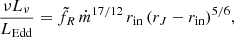 $$ \begin{aligned} \frac{\nu L_{\nu }}{L_{\rm Edd}} = \tilde{f}_R\,\dot{m}^{17/12} \, r_{\rm in} \, (r_J-r_{\rm in})^{5/6} , \end{aligned} $$