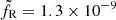 $ \tilde{f}_{\mathrm{R}}={1.3}\times10^{-9} $