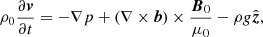 $$ \begin{aligned} \rho _0\frac{\partial {\boldsymbol{v}}}{\partial {t}}=-\nabla p +(\nabla \times \boldsymbol{b})\times \frac{\boldsymbol{B}_0}{\mu _0}-\rho g \hat{\boldsymbol{z}}, \end{aligned} $$