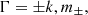 $$ \begin{aligned} \Gamma = \pm k, m_{\pm },\end{aligned} $$