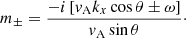 $$ \begin{aligned} m_\pm = \frac{-i\left[{ v}_{\rm A}k_x\cos \theta \pm \omega \right]}{{ v}_{\rm A}\sin \theta }\cdot \end{aligned} $$
