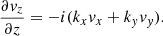 $$ \begin{aligned} \frac{\partial { v}_z}{\partial z}=-i(k_x{ v}_x+k_{ y}{ v}_{ y}). \end{aligned} $$