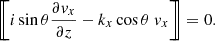 $$ \begin{aligned} \left[\!\!\left[{i\sin \theta \frac{\partial {{ v}_x}}{\partial {z}}-k_x\cos \theta \ { v}_x}\right]\!\!\right]=0.\end{aligned} $$