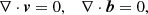 $$ \begin{aligned} \nabla \cdot \boldsymbol{v}=0, \quad \nabla \cdot \boldsymbol{b}=0, \end{aligned} $$