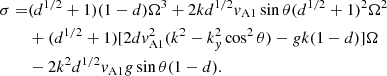 $$ \begin{aligned} \sigma =&(d^{1/2}+1)(1-d)\Omega ^3 +2kd^{1/2}{ v}_{\mathrm{A}1}\sin \theta (d^{1/2}+1)^2\Omega ^2\nonumber \\&+(d^{1/2}+1)[2d{ v}_{\mathrm{A}1}^2(k^2-k_{ y}^2\cos ^2\theta ) - gk(1-d)]\Omega \nonumber \\&-2k^2d^{1/2}{ v}_{\mathrm{A}1}g\sin \theta (1-d). \end{aligned} $$