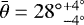 $\bar{\theta} = 28^{\circ}{}^{+4^{\circ}}_{-4^{\circ}}$