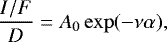 \begin{equation*} \frac{I/F}{D}=A_0 \exp(-\nu \alpha),\end{equation*}