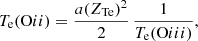 $$ \begin{aligned} T_{\mathrm{e}}({\mathrm{O}ii }) = \frac{a(Z_{\mathrm{Te}})^{2}}{2}\, \frac{1}{T_{\mathrm{e}}({\mathrm{O}iii })}, \end{aligned} $$
