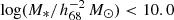 $ \mathrm{log}(M_{*}/h_{68}^{-2}\,{M}_{\odot}) < 10.0 $
