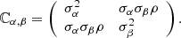 $$ \begin{aligned} \mathbb{C} _{\alpha ,\beta } = \left( \begin{array}{ll} \sigma _\alpha ^2&\sigma _\alpha \sigma _\beta \rho \\ \sigma _\alpha \sigma _\beta \rho&\sigma _\beta ^2 \end{array} \right). \end{aligned} $$